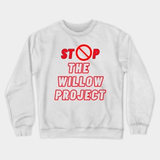 Stop the willow project -digital printa Crewneck Sweatshirt